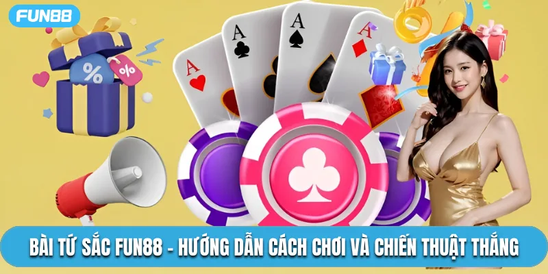 Bài Tứ Sắc Fun88 – Hướng Dẫn Cách Chơi Và Chiến Thuật Thắng