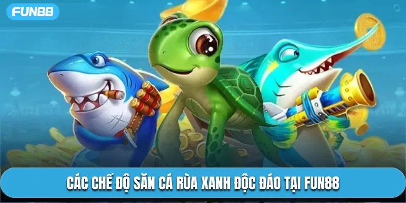 Các chế độ săn cá rùa xanh độc đáo tại Fun88