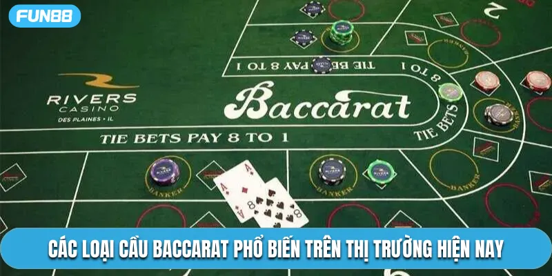 Các loại cầu Baccarat phổ biến trên thị trường hiện nay