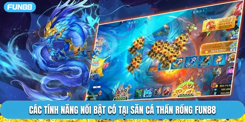 Các tính năng nổi bật có tại săn cá thần rồng Fun88
