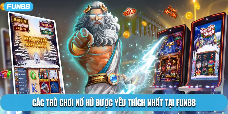Các trò chơi nổ hũ được yêu thích nhất tại Fun88