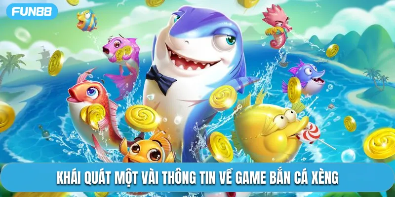 Khái quát một vài thông tin về game bắn cá xèng
