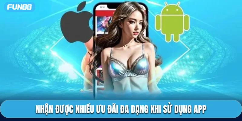 Nhận được nhiều ưu đãi đa dạng khi sử dụng app