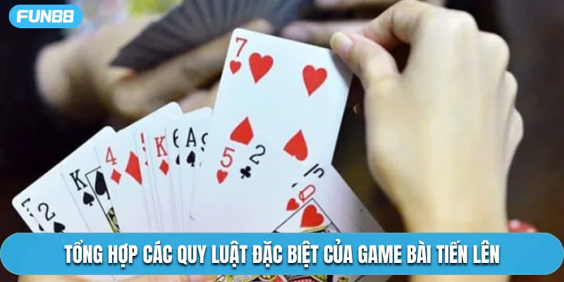 Tổng hợp các quy luật đặc biệt của game bài tiến lên