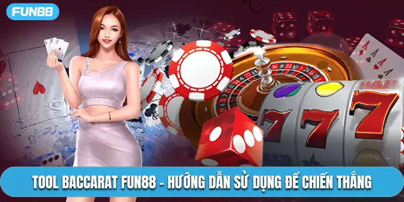 Tool Baccarat Fun88 - Hướng Dẫn Sử Dụng Để Chiến Thắng