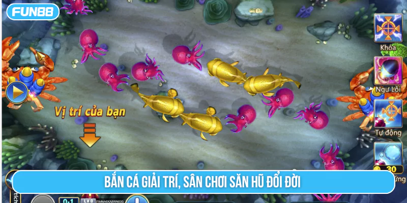 Bắn cá giải trí, sân chơi săn hũ đổi đời